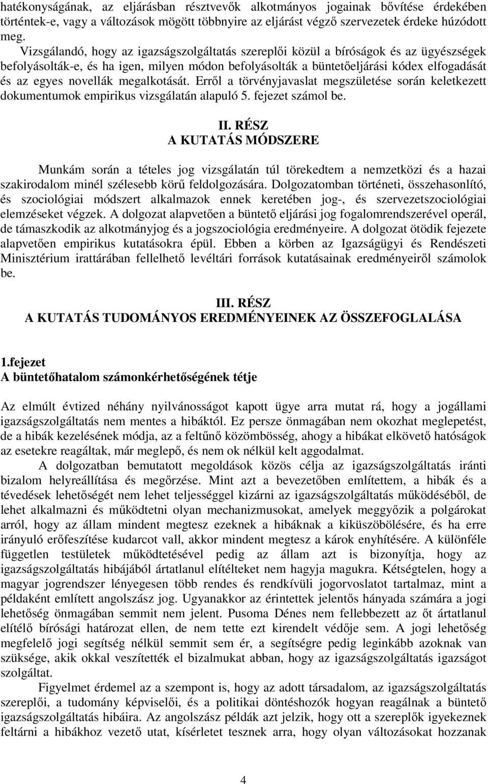 megalkotását. Erről a törvényjavaslat megszületése során keletkezett dokumentumok empirikus vizsgálatán alapuló 5. fejezet számol be. II.