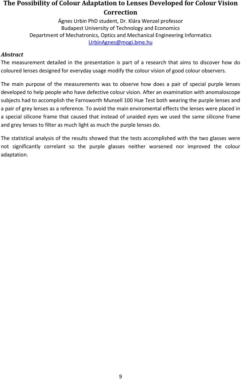 hu Abstract The measurement detailed in the presentation is part of a research that aims to discover how do coloured lenses designed for everyday usage modify the colour vision of good colour