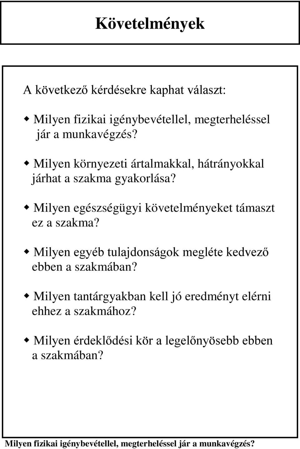 Milyen egészségügyi követelményeket támaszt ez a szakma? Milyen egyéb tulajdonságok megléte kedvező ebben a szakmában?