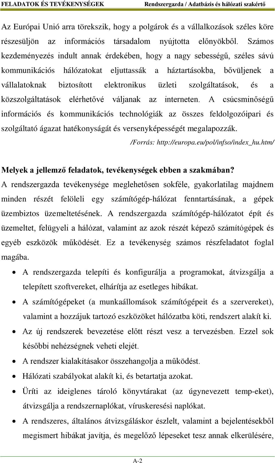 szolgáltatások, és a közszolgáltatások elérhetővé váljanak az interneten.