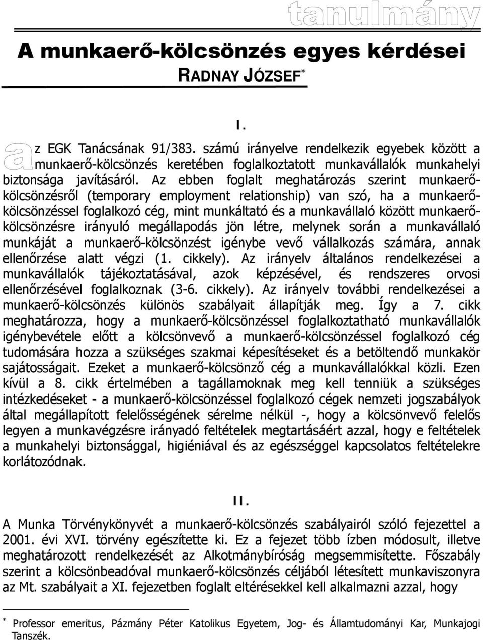 Az ebben foglalt meghatározás szerint munkaerőkölcsönzésről (temporary employment relationship) van szó, ha a munkaerőkölcsönzéssel foglalkozó cég, mint munkáltató és a munkavállaló között