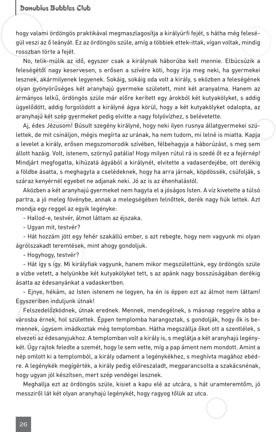Elbúcsúzik a feleségétől nagy keservesen, s erősen a szívére köti, hogy írja meg neki, ha gyermekei lesznek, akármilyenek legyenek.