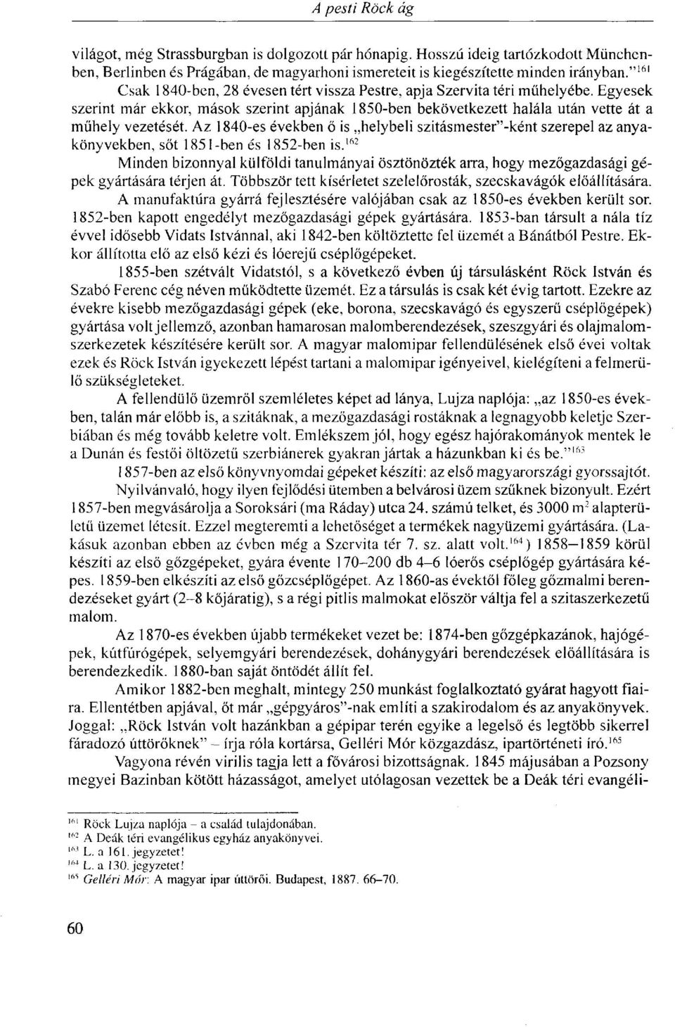 Az 1840-es években ő is helybeli szitásmester"-ként szerepel az anyakönyvekben, sőt 1851-ben és 1852-ben is.