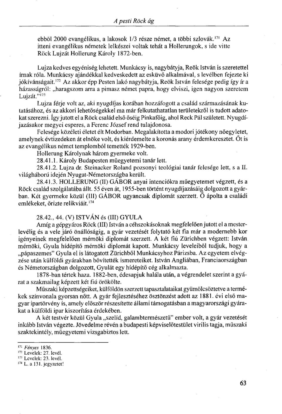 172 Az akkor épp Pesten lakó nagybátyja, Reök István felesége pedig így ír a házasságról: haragszom arra a pimasz német papra, hogy elviszi, igen nagyon szeretem Lujzát.