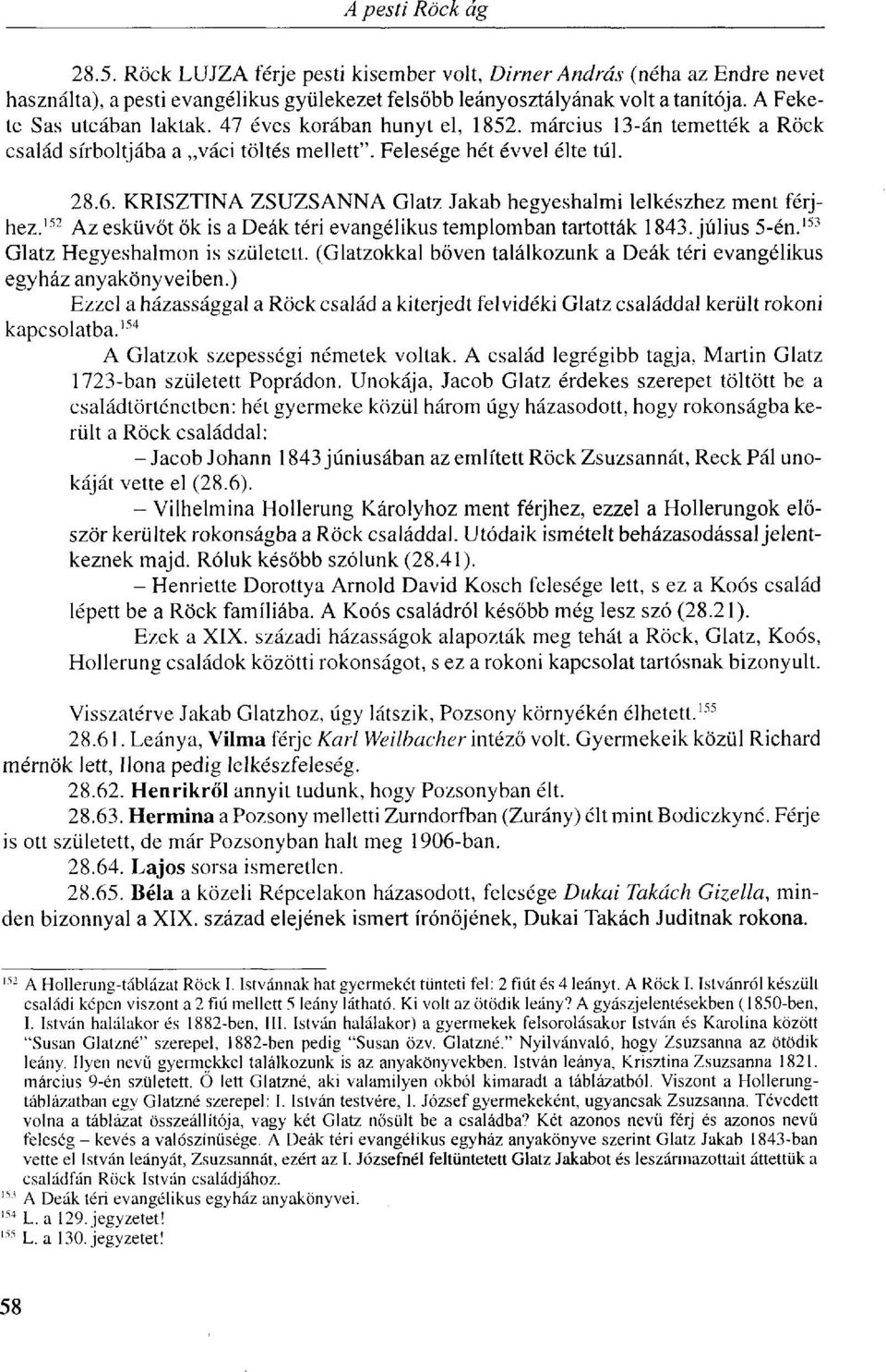 KRISZTINA ZSUZSANNA Glatz Jakab hegyeshalmi lelkészhez ment férjhez. 152 Az esküvőt ők is a Deák téri evangélikus templomban tartották 1843. július 5-én. 153 Glatz Hegyeshalmon is született.
