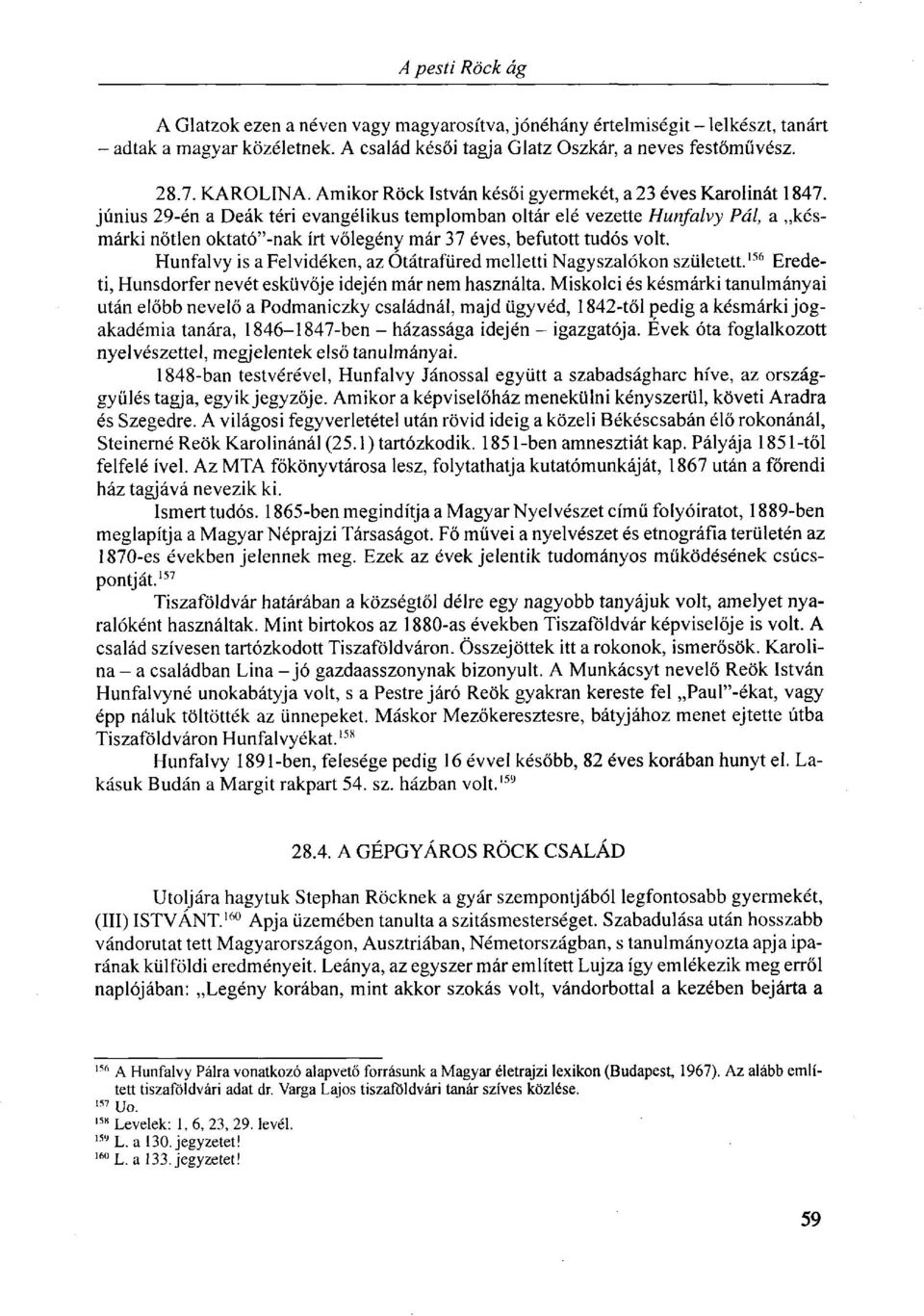 június 29-én a Deák téri evangélikus templomban oltár elé vezette Hunfalvy Pál, a késmárki nőtlen oktató"-nak írt vőlegény már 37 éves, befutott tudós volt.