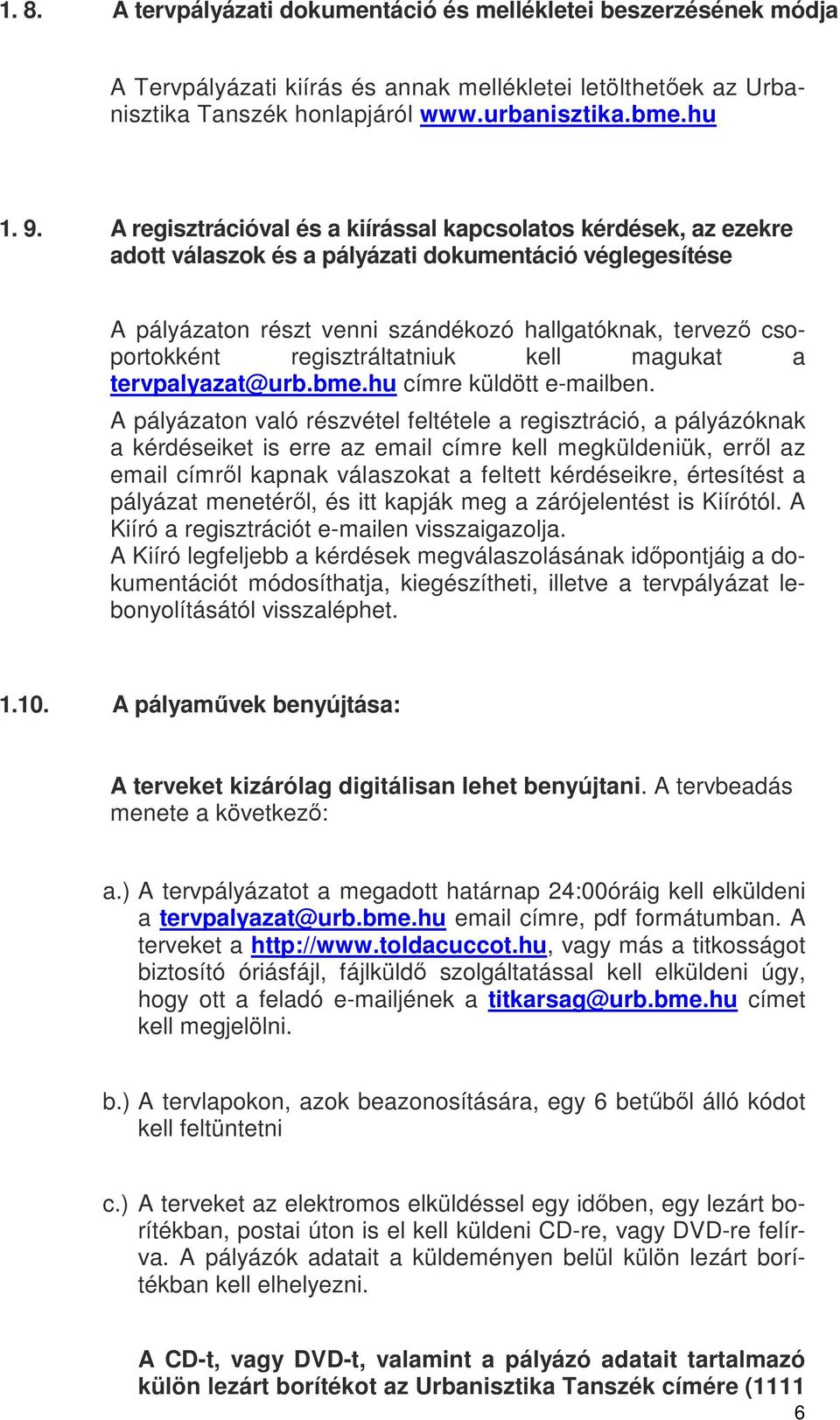 regisztráltatniuk kell magukat a tervpalyazat@urb.bme.hu címre küldött e-mailben.