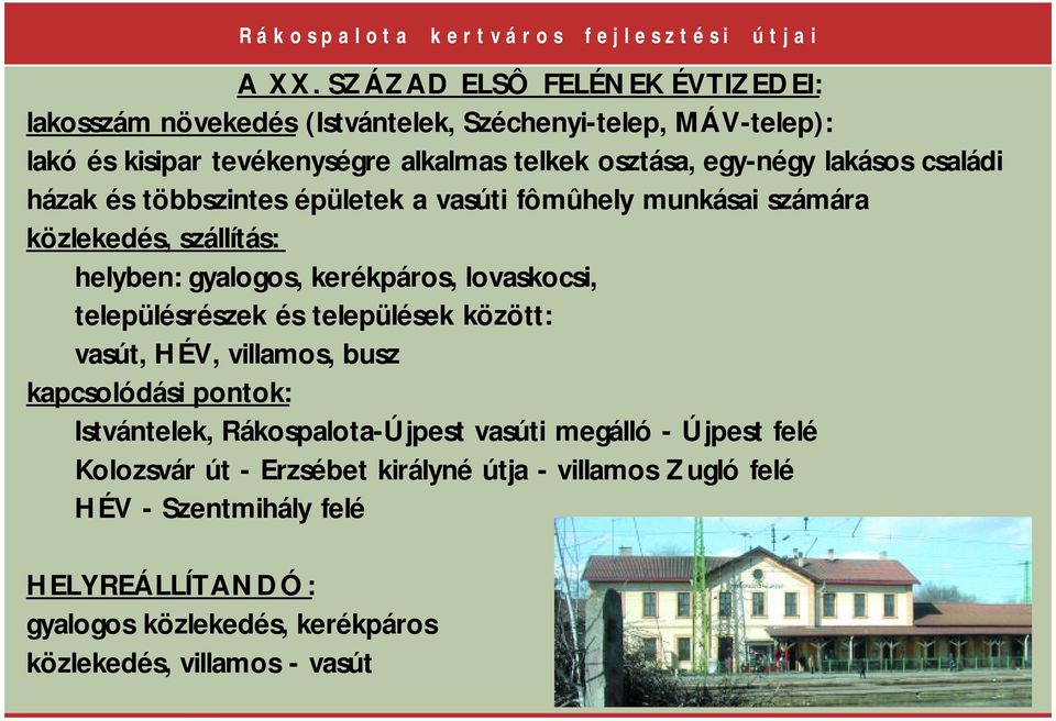 lovaskocsi, településrészek és települések között: vasút, HÉV, villamos, busz kapcsolódási pontok: Istvántelek, Rákospalota-Újpest vasúti megálló - Újpest