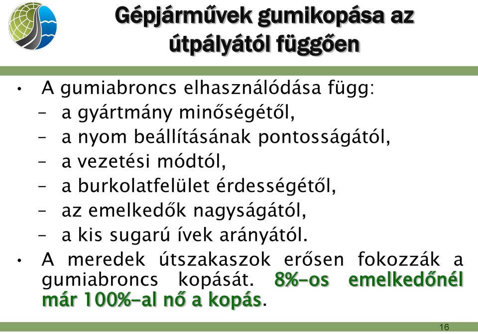 burkolatfelület érdességétől, az emelkedők nagyságától, a kis sugarú ívek arányától.