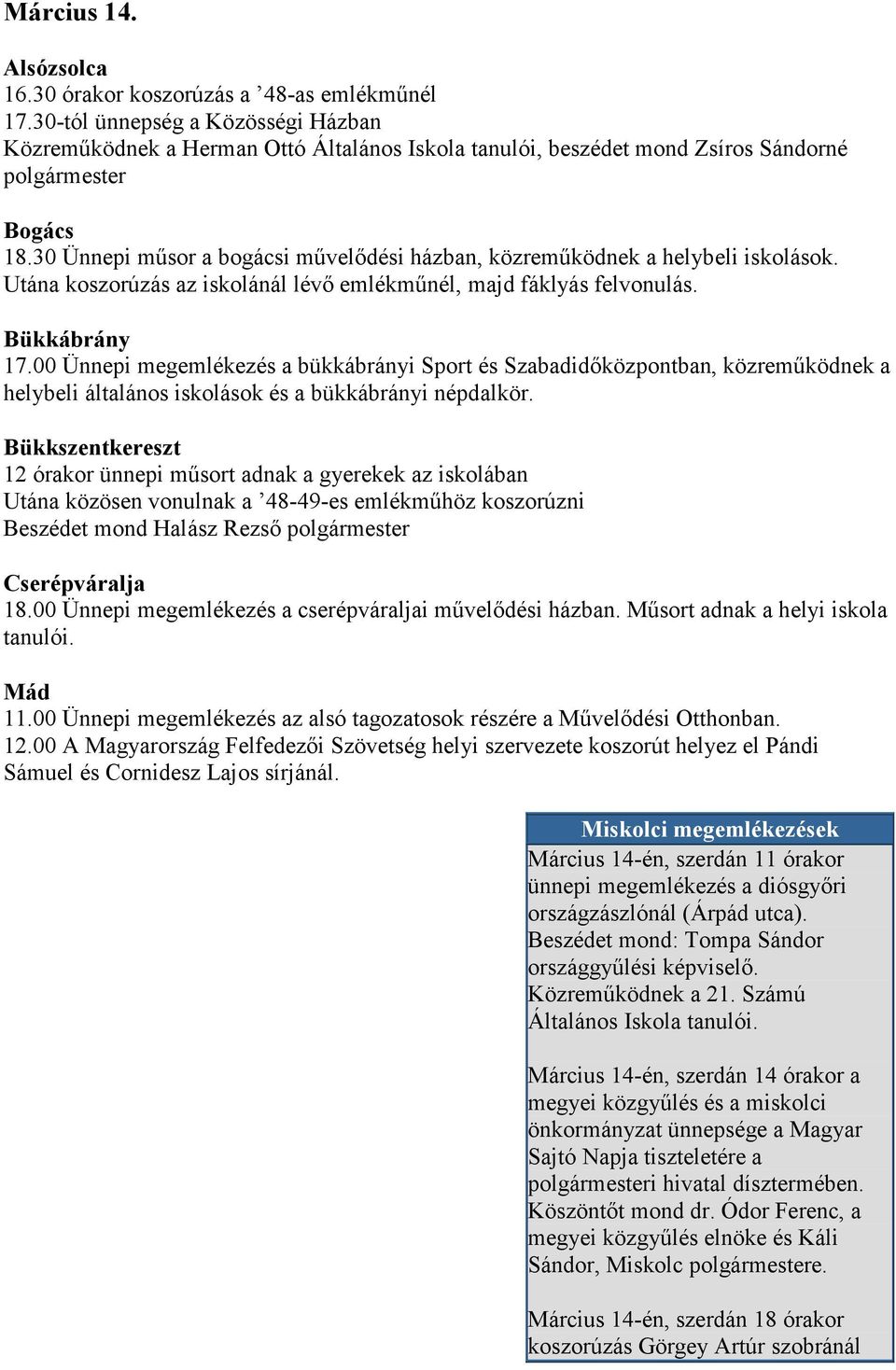 30 Ünnepi műsor a bogácsi művelődési házban, közreműködnek a helybeli iskolások. Utána koszorúzás az iskolánál lévő emlékműnél, majd fáklyás felvonulás. Bükkábrány 17.