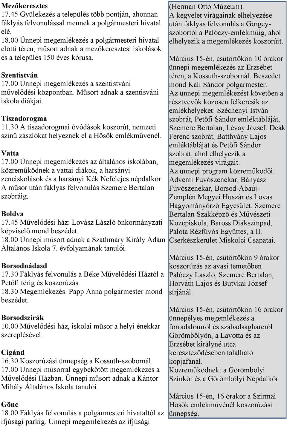 00 Ünnepi megemlékezés a szentistváni művelődési központban. Műsort adnak a szentisváni iskola diákjai. Tiszadorogma 11.