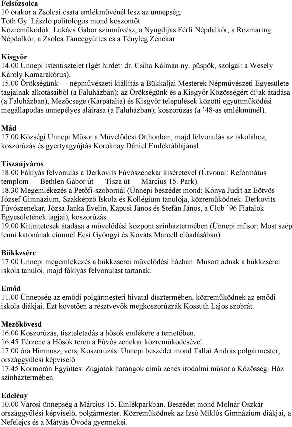 00 Ünnepi istentisztelet (Igét hirdet: dr. Csiha Kálmán ny. püspök, szolgál: a Wesely Károly Kamarakórus). 15.