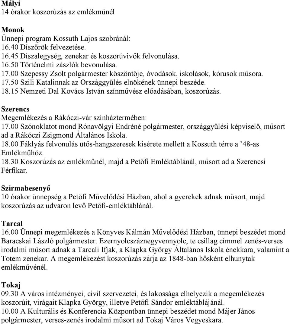 15 Nemzeti Dal Kovács István színművész előadásában, koszorúzás. Szerencs Megemlékezés a Rákóczi-vár színháztermében: 17.