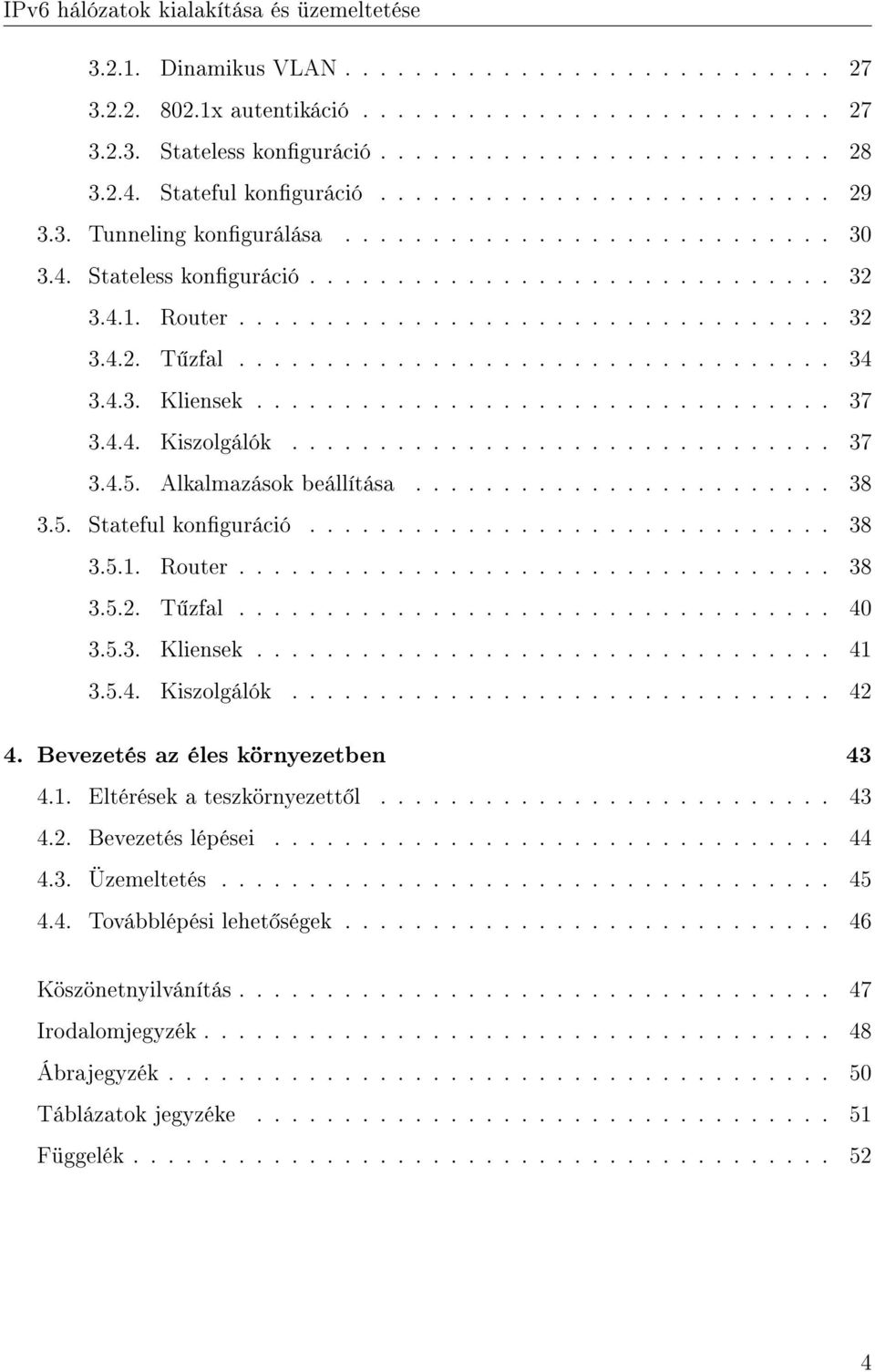 4.3. Kliensek................................. 37 3.4.4. Kiszolgálók............................... 37 3.4.5. Alkalmazások beállítása........................ 38 3.5. Stateful konguráció.............................. 38 3.5.1.