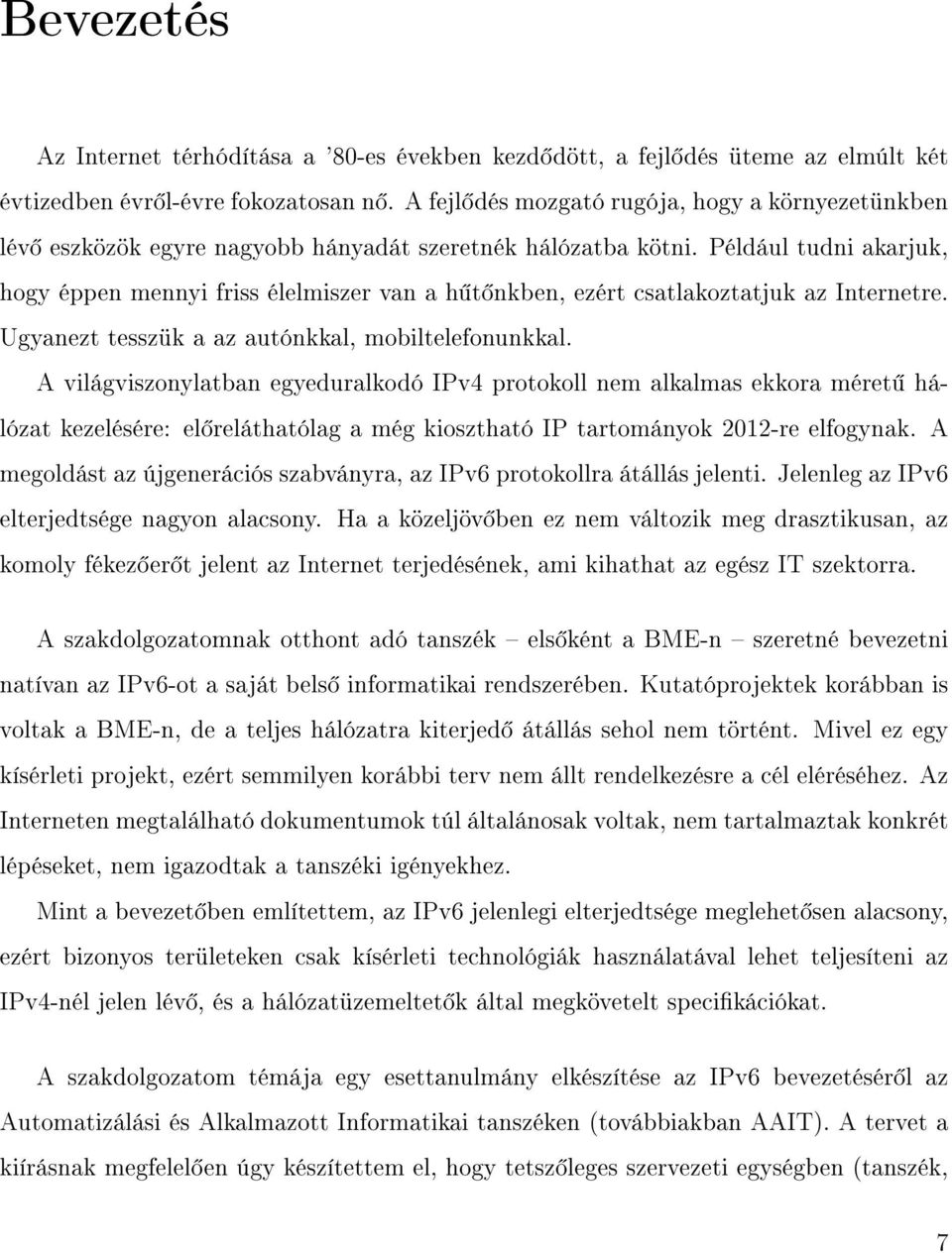 Például tudni akarjuk, hogy éppen mennyi friss élelmiszer van a h t nkben, ezért csatlakoztatjuk az Internetre. Ugyanezt tesszük a az autónkkal, mobiltelefonunkkal.