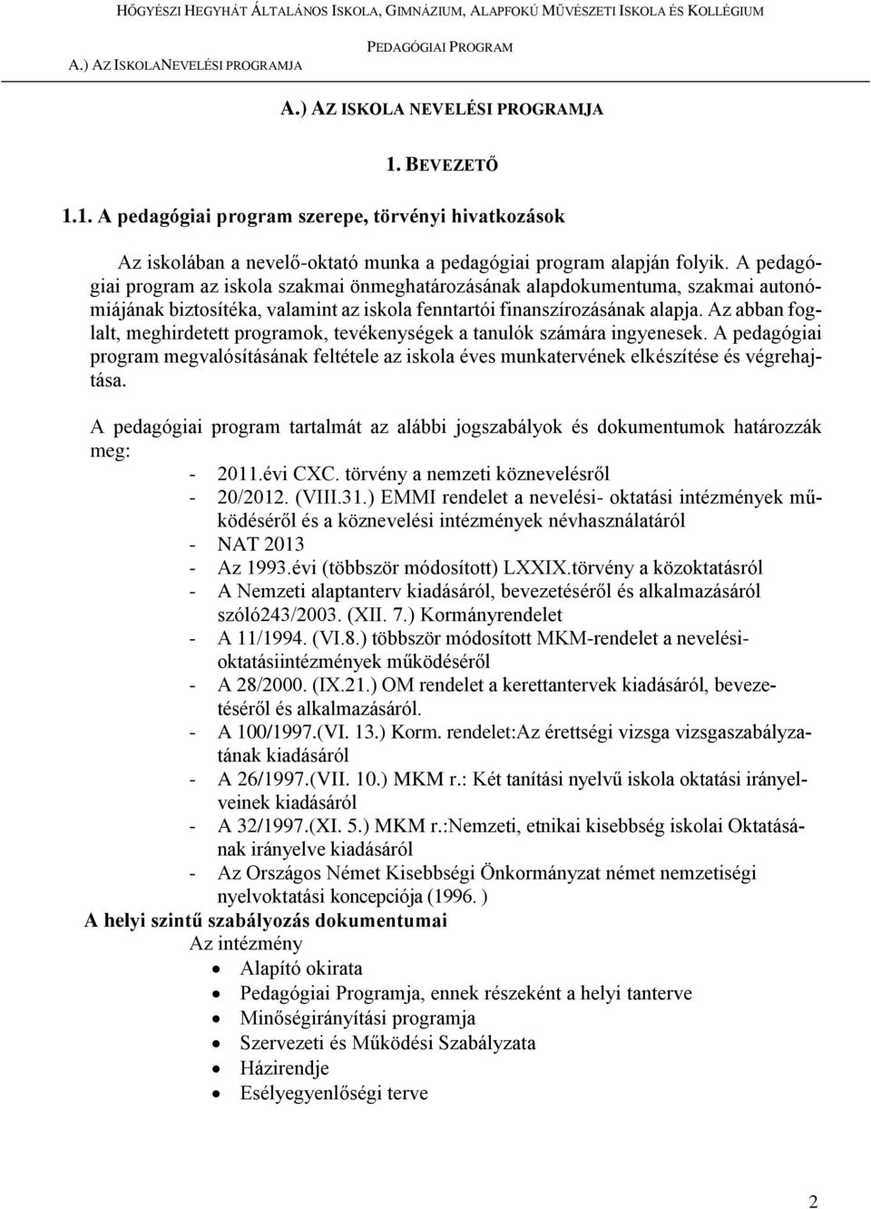 Az abban foglalt, meghirdetett programok, tevékenységek a tanulók számára ingyenesek. A pedagógiai program megvalósításának feltétele az iskola éves munkatervének elkészítése és végrehajtása.