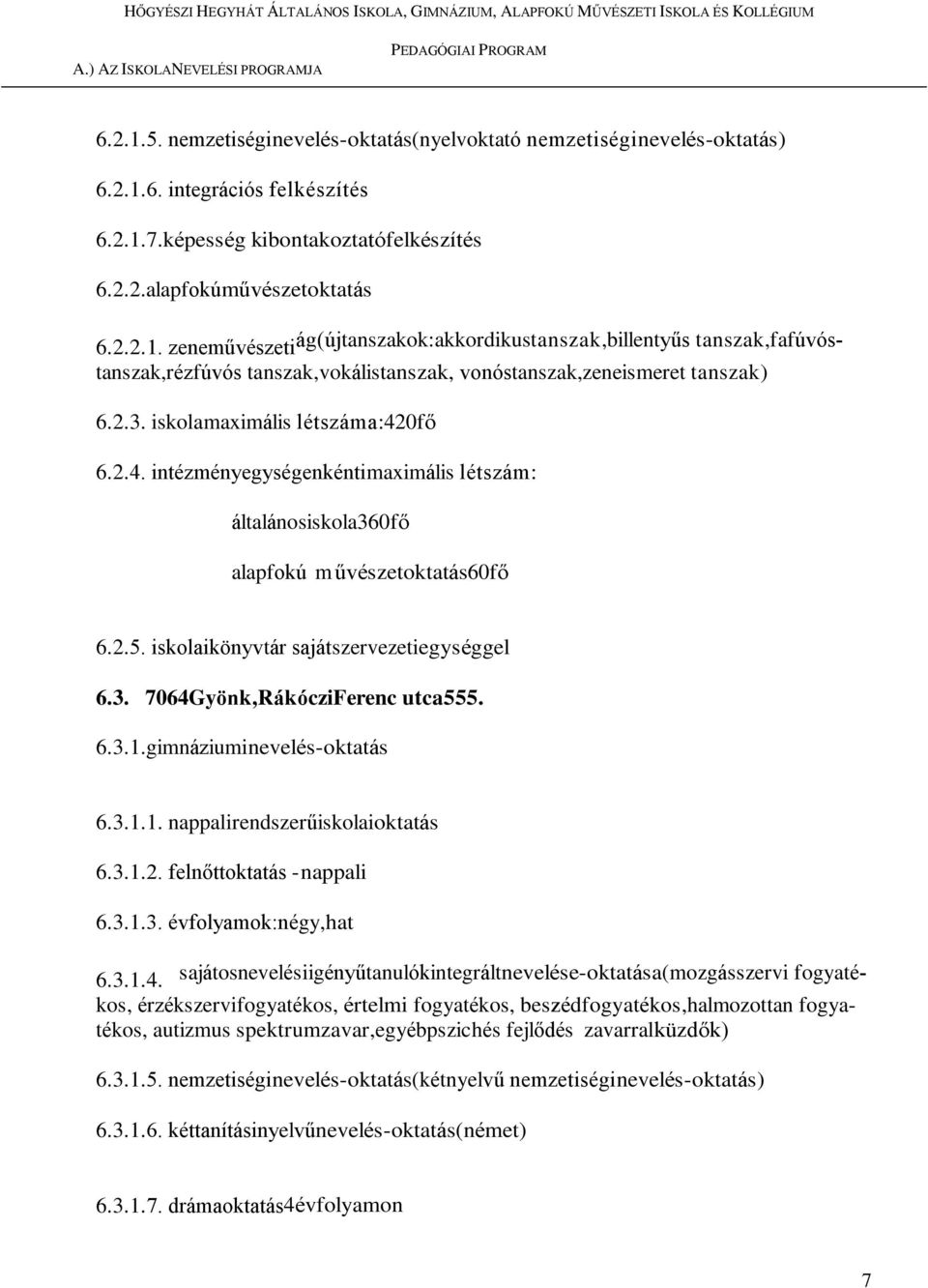 0fő 6.2.4. intézményegységenkéntimaximális létszám: általánosiskola360fő alapfokú művészetoktatás60fő 6.2.5. iskolaikönyvtár sajátszervezetiegységgel 6.3. 7064Gyönk,RákócziFerenc utca555. 6.3.1.