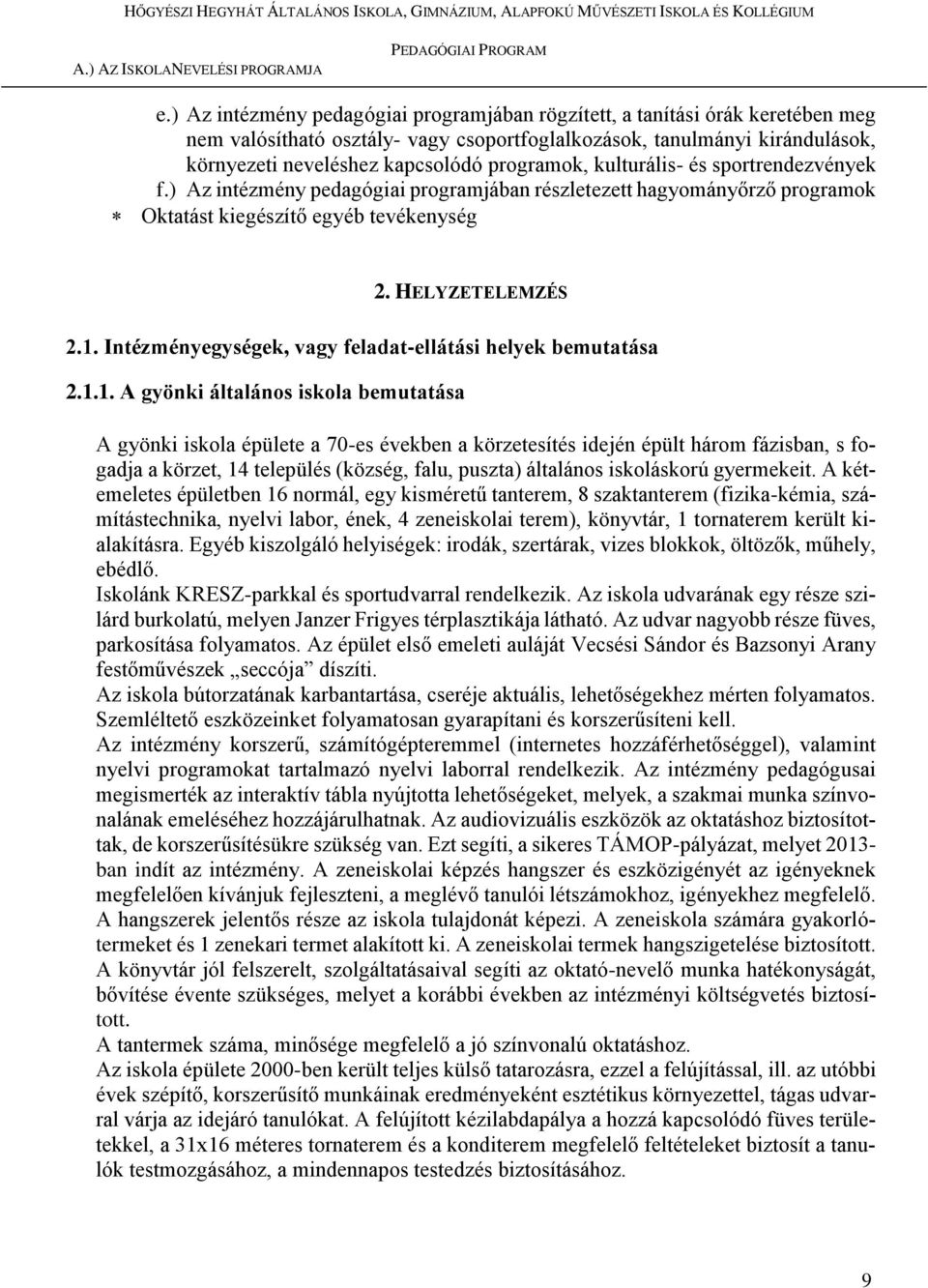 programok, kulturális- és sportrendezvények f.) Az intézmény pedagógiai programjában részletezett hagyományőrző programok Oktatást kiegészítő egyéb tevékenység 2. HELYZETELEMZÉS 2.1.