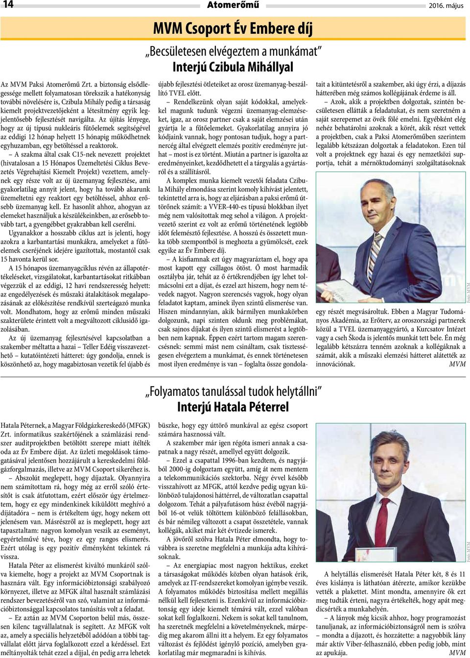 fejlesztését navigálta. Az újítás lényege, hogy az új típusú nukleáris fűtőelemek segítségével az eddigi 12 hónap helyett 15 hónapig működhetnek egyhuzamban, egy betöltéssel a reaktorok.
