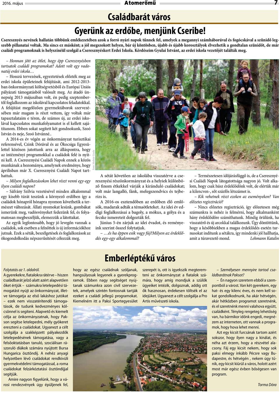 Ma sincs ez másként; a jól megszokott helyen, bár új köntösben, újabb és újabb korosztályok élvezhetik a gondtalan szünidőt, de már családi programoknak is helyszínéül szolgál a Cseresznyéskert Erdei