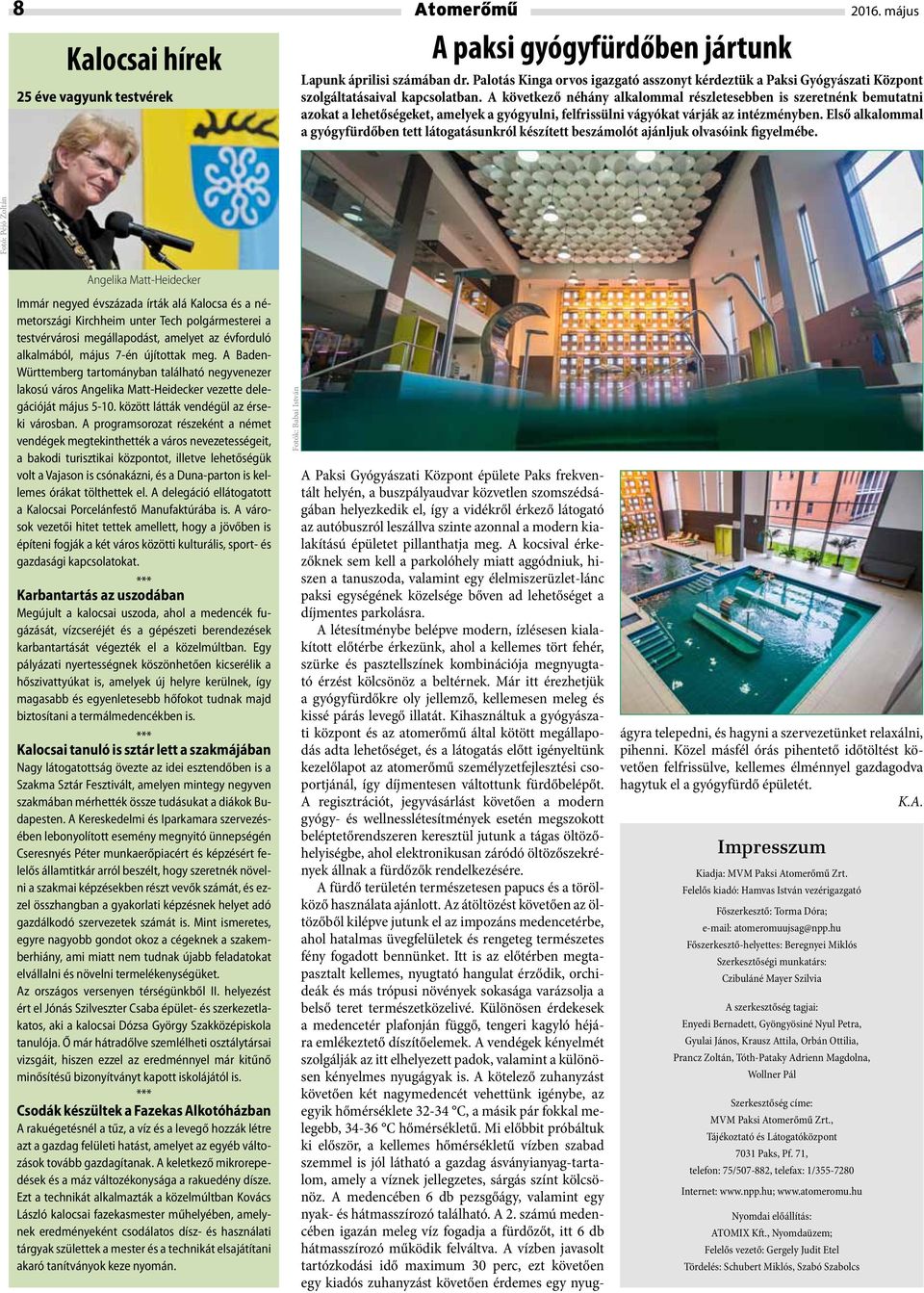 A következő néhány alkalommal részletesebben is szeretnénk bemutatni azokat a lehetőségeket, amelyek a gyógyulni, felfrissülni vágyókat várják az intézményben.
