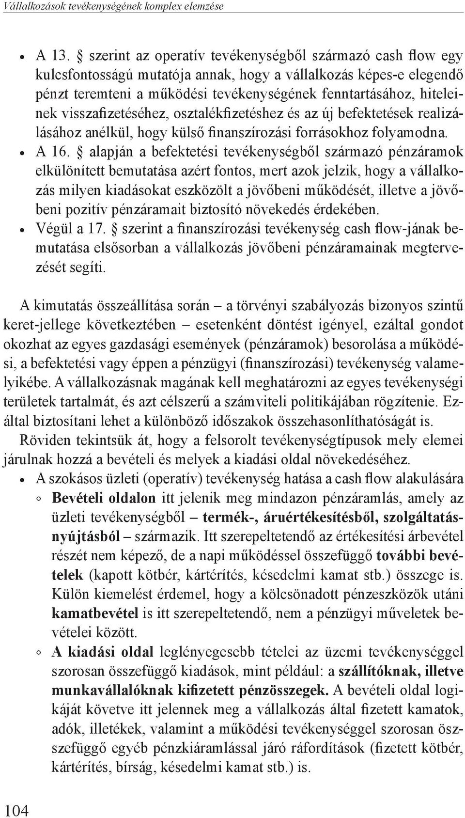 visszafizetéséhez, osztalékfizetéshez és az új befektetések realizálásához anélkül, hogy külső finanszírozási forrásokhoz folyamodna. A 16.