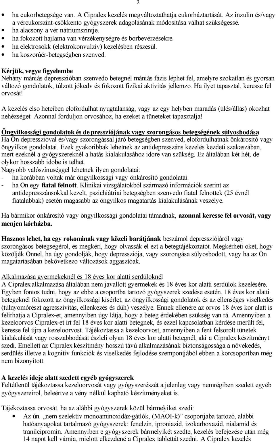 Kérjük, vegye figyelembe Néhány mániás depresszióban szenvedo betegnél mániás fázis léphet fel, amelyre szokatlan és gyorsan változó gondolatok, túlzott jókedv és fokozott fizikai aktivitás jellemzo.