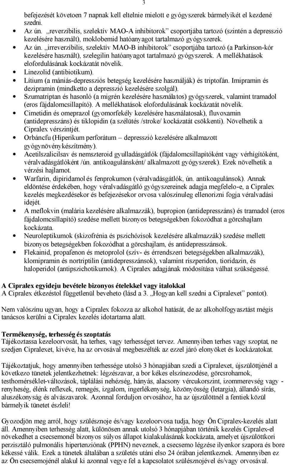 irreverzíbilis, szelektív MAO-B inhibitorok csoportjába tartozó (a Parkinson-kór kezelésére használt), szelegilin hatóanyagot tartalmazó gyógyszerek.