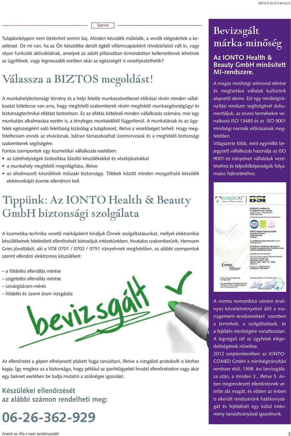 legrosszabb esetben akár az egészségét is veszélyeztethetik? Válassza a BIZTOS megoldást!