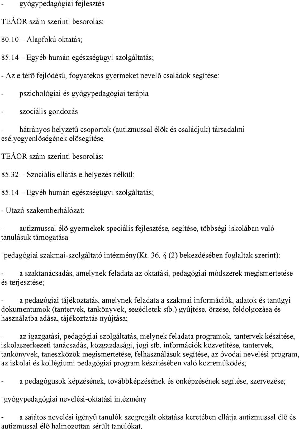 (autizmussal élõk és családjuk) társadalmi esélyegyenlõségének elõsegítése TEÁOR szám szerinti besrlás: 85.32 Szciális ellátás elhelyezés nélkül; 85.