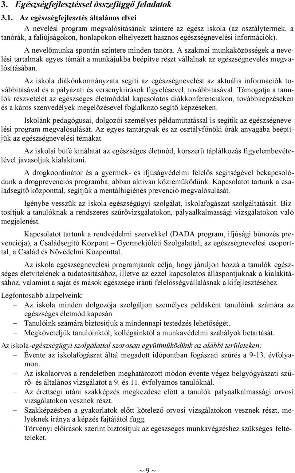 információk). A nevelőmunka spontán színtere minden tanóra. A szakmai munkaközösségek a nevelési tartalmak egyes témáit a munkájukba beépítve részt vállalnak az egészségnevelés megvalósításában.