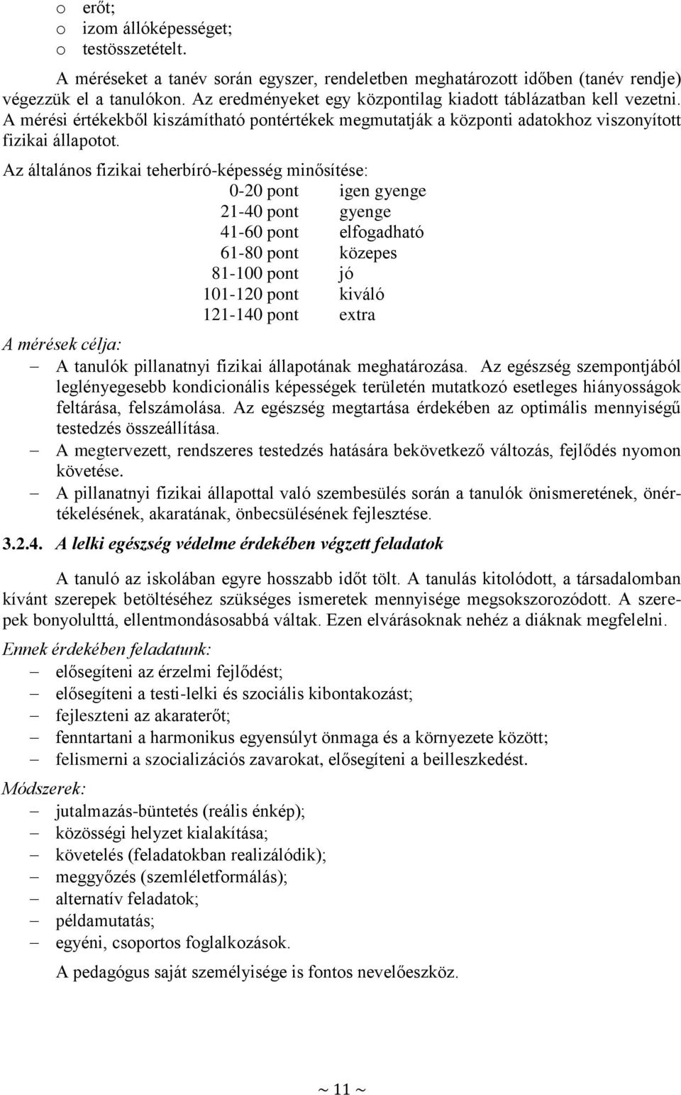 Az általános fizikai teherbíró-képesség minősítése: 0-20 pont igen gyenge 21-40 pont gyenge 41-60 pont elfogadható 61-80 pont közepes 81-100 pont jó 101-120 pont kiváló 121-140 pont extra A mérések