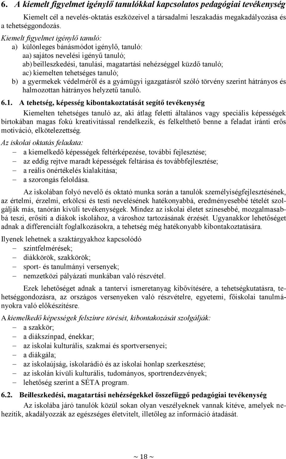 tehetséges tanuló; b) a gyermekek védelméről és a gyámügyi igazgatásról szóló törvény szerint hátrányos és halmozottan hátrányos helyzetű tanuló. 6.1.