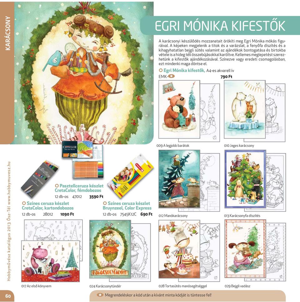 Kellemes meglepetést szerezhetünk a kifestők ajándékozásával. Színezve vagy eredeti csomagolásban, ezt mindenki maga döntse el.