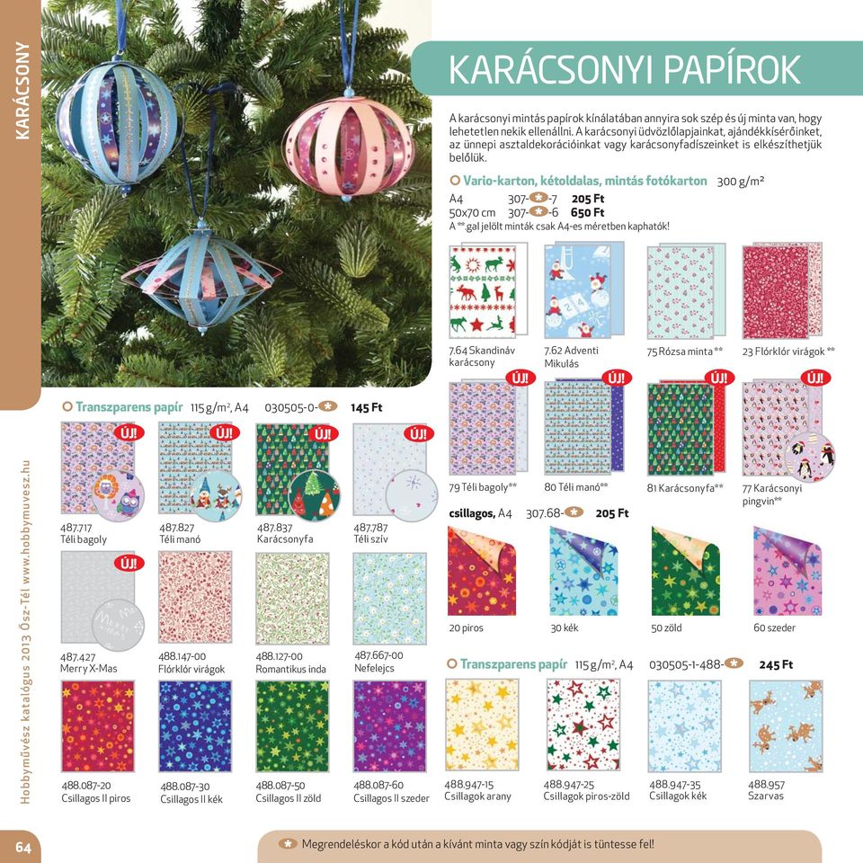 Vario-karton, kétoldalas, mintás fotókarton 300 g/m² A4 307- -7 205 Ft 50x70 cm 307- -6 650 Ft A **.gal jelölt minták csak A4-es méretben kaphatók! 7.64 Skandináv karácsony 7.