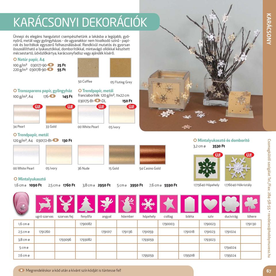 Natúr papír, A4 100 g/m² 030177-90- 25 Ft 220 g/m² 030178-90- 55 Ft KARÁCSONY 50 Coffee 05 Fluting Grey Transzparens papír, gyöngyház 100 g/m², A4 176-145 Ft Trendpapír, metál franciaboríték 120