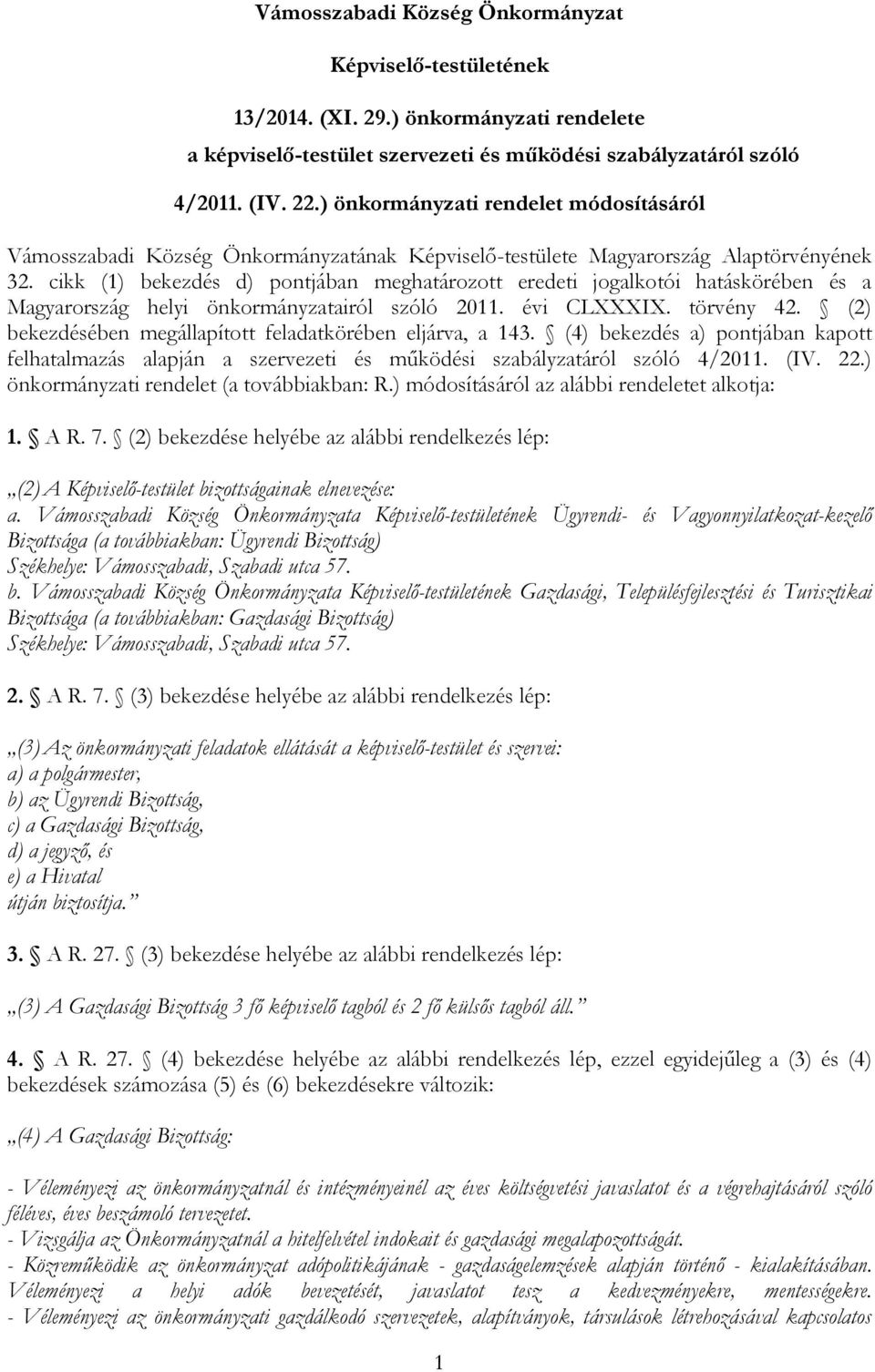 cikk (1) bekezdés d) pontjában meghatározott eredeti jogalkotói hatáskörében és a Magyarország helyi önkormányzatairól szóló 2011. évi CLXXXIX. törvény 42.