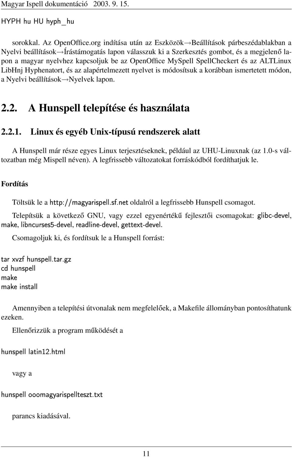 OpenOffice MySpell SpellCheckert és az ALTLinux LibHnj Hyphenatort, és az alapértelmezett nyelvet is módosítsuk a korábban ismertetett módon, a Nyelvi beállítások Nyelvek lapon. 2.