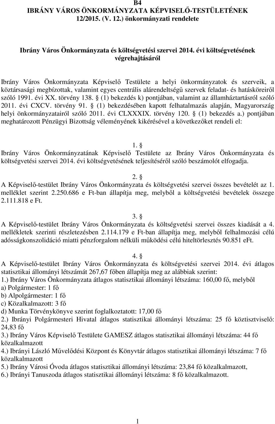 feladat- és hatásköreiről szóló 1991. évi XX. törvény 138. (1) bekezdés k) pontjában, valamint az államháztartásról szóló 2011. évi CXCV. törvény 91.