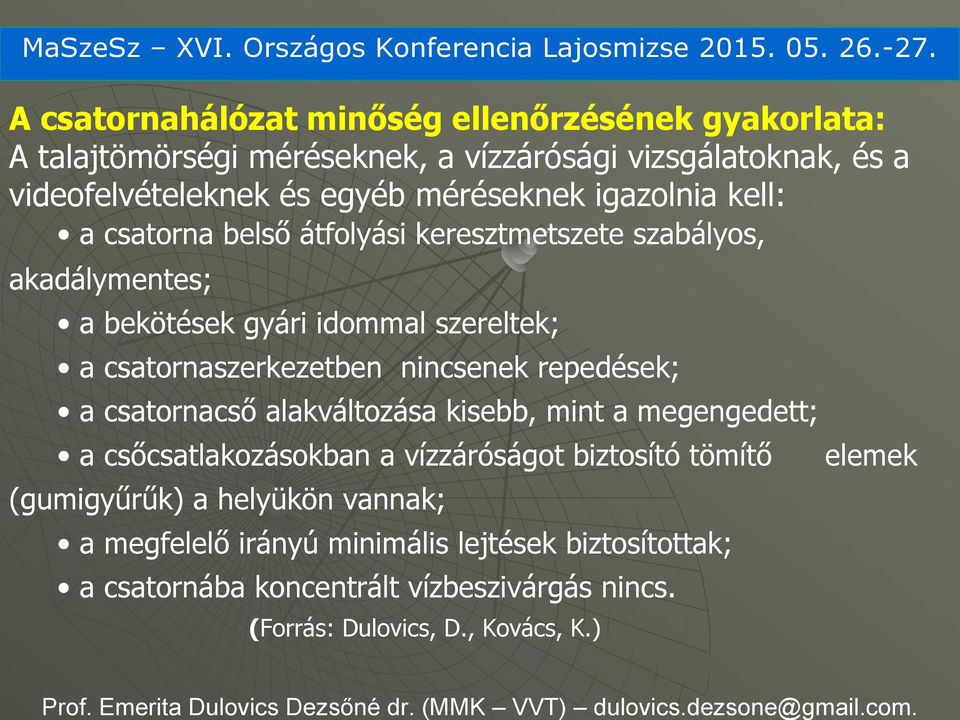 alakváltozása kisebb, mint a megengedett; a csőcsatlakozásokban a vízzáróságot biztosító tömítő elemek (gumigyűrűk) a helyükön vannak; a megfelelő irányú minimális