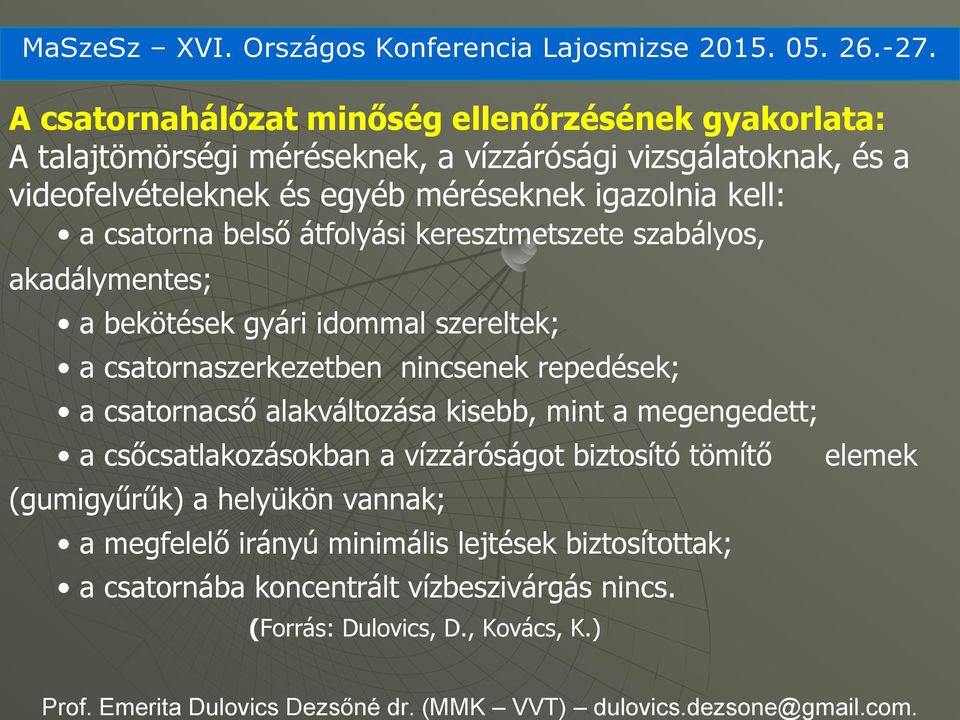 alakváltozása kisebb, mint a megengedett; a csőcsatlakozásokban a vízzáróságot biztosító tömítő elemek (gumigyűrűk) a helyükön vannak; a megfelelő irányú minimális