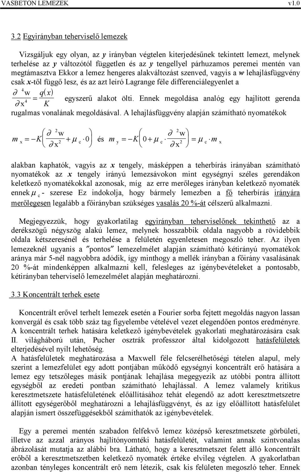 Ennek megoldása analóg eg hajlított gerenda K rugalmas vonalának megoldásával.