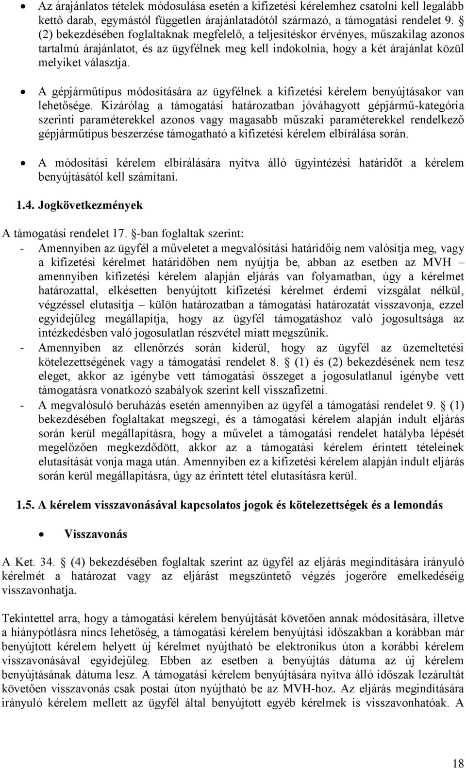 A gépjárműtípus módosítására az ügyfélnek a kifizetési kérelem benyújtásakor van lehetősége.