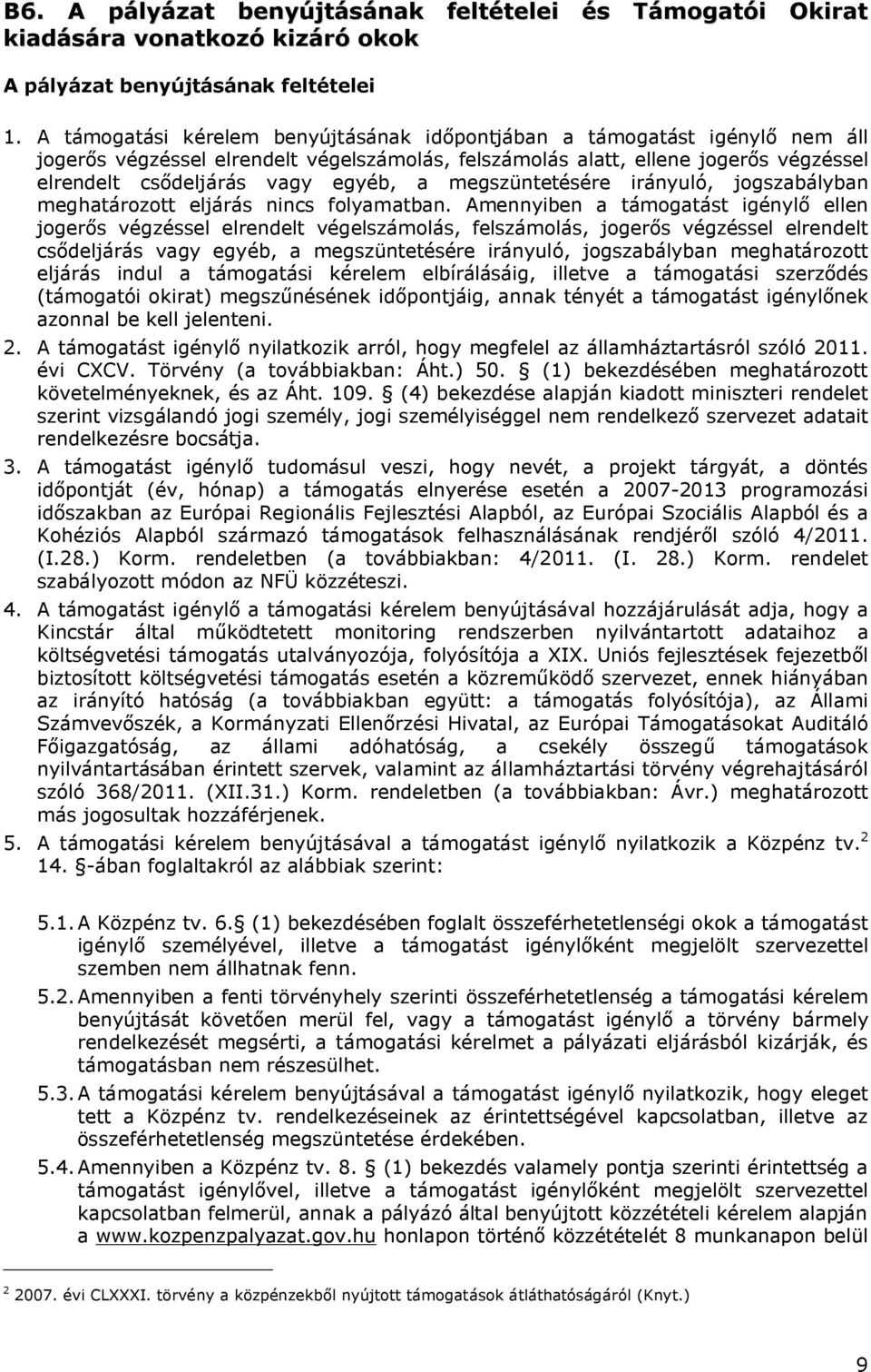 megszüntetésére irányuló, jogszabályban meghatározott eljárás nincs folyamatban.