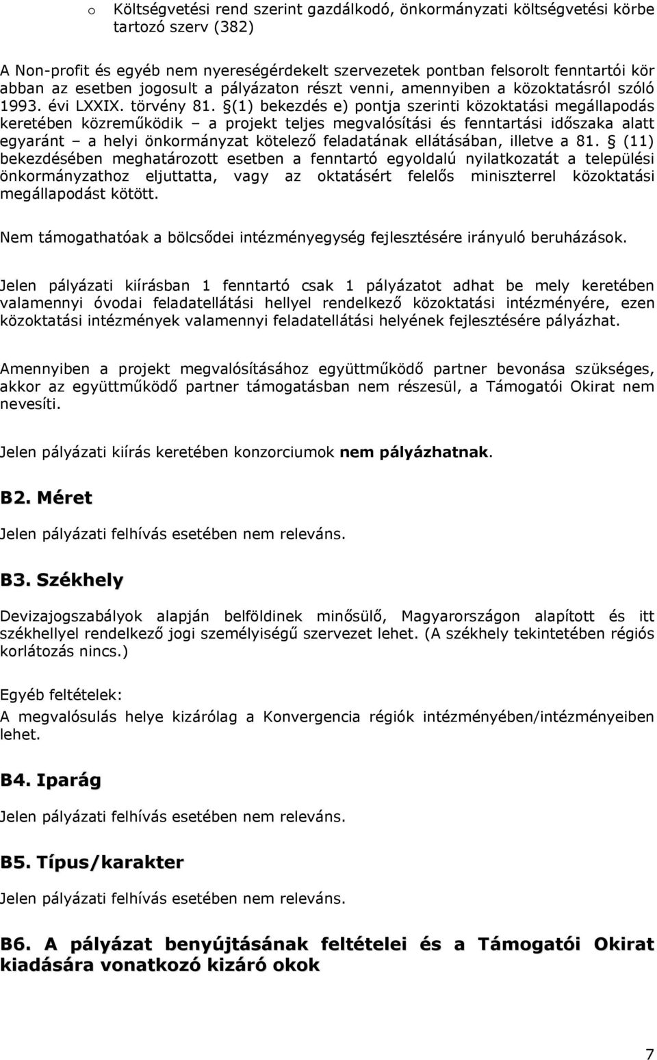 (1) bekezdés e) pontja szerinti közoktatási megállapodás keretében közreműködik a projekt teljes megvalósítási és fenntartási időszaka alatt egyaránt a helyi önkormányzat kötelező feladatának