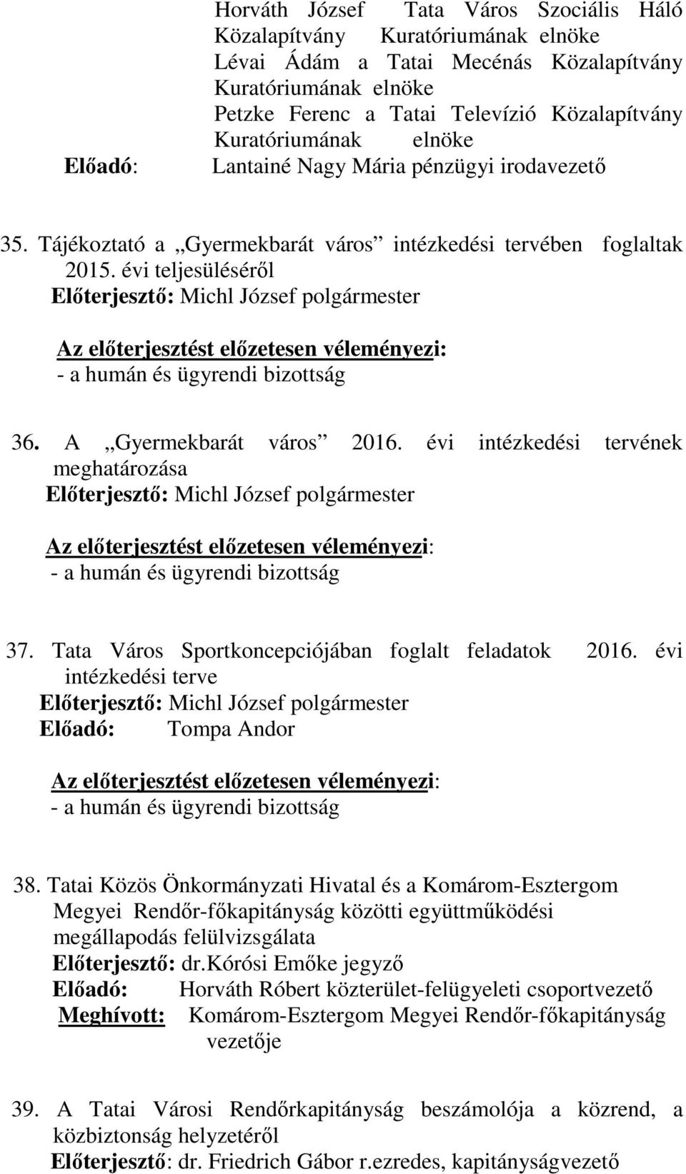 évi intézkedési tervének meghatározása 37. Tata Város Sportkoncepciójában foglalt feladatok 2016. évi intézkedési terve Előadó: Tompa Andor 38.