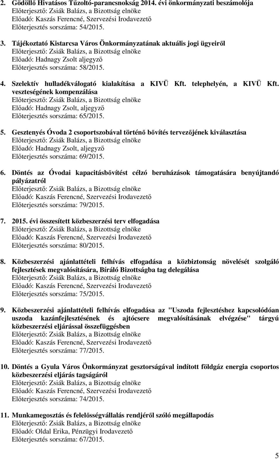 telephelyén, a KIVÜ Kft. veszteségének kompenzálása Előterjesztés sorszáma: 65