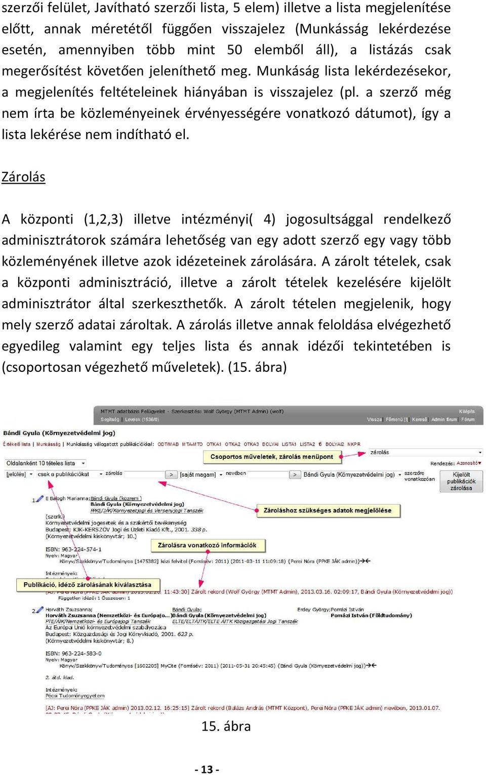 a szerző még nem írta be közleményeinek érvényességére vonatkozó dátumot), így a lista lekérése nem indítható el.