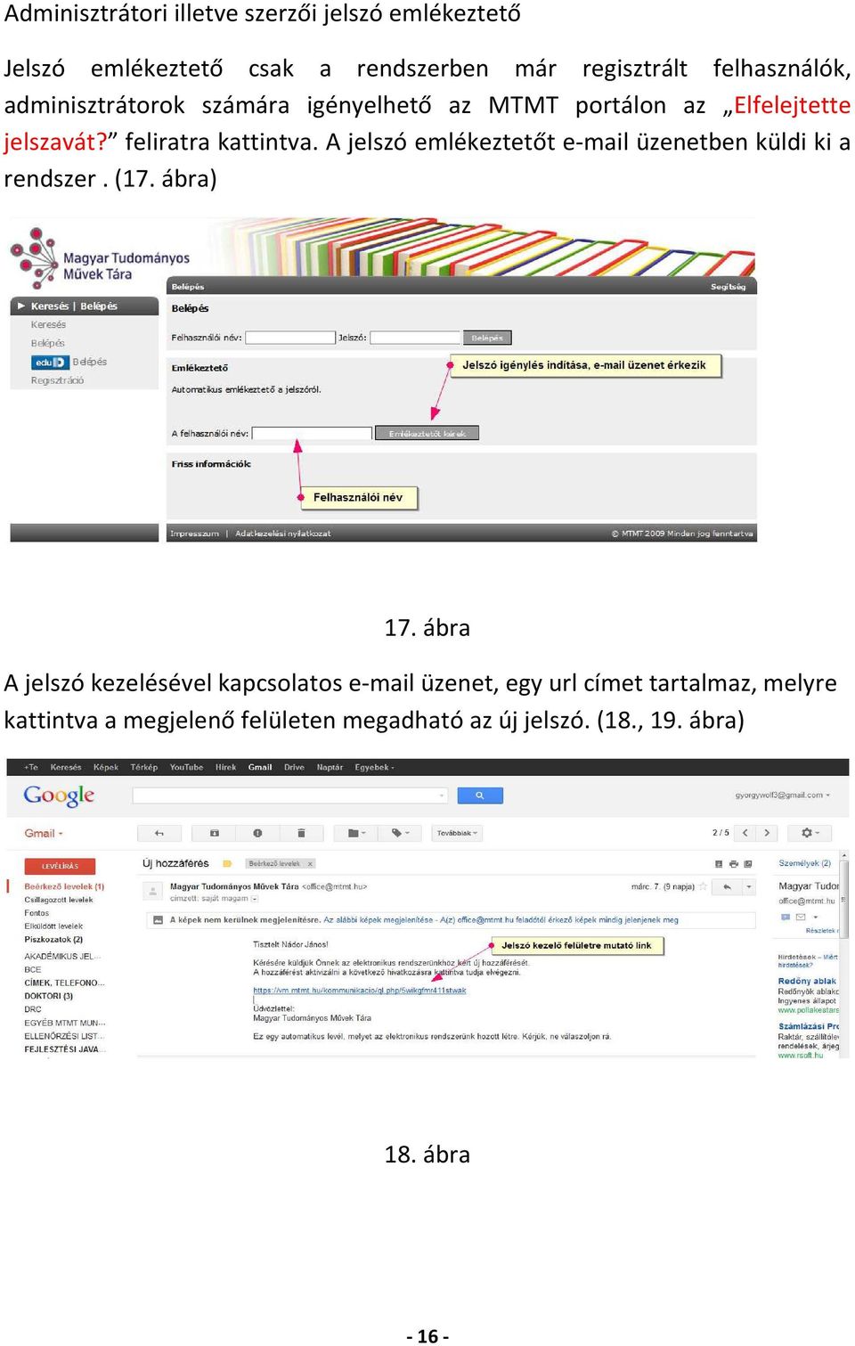 A jelszó emlékeztetőt e-mail üzenetben küldi ki a rendszer. (17. ábra) 17.