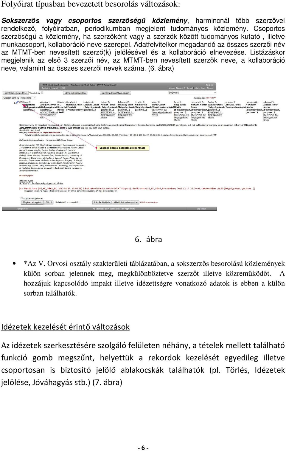 Adatfelvitelkor megadandó az összes szerzői név az MTMT-ben nevesített szerző(k) jelölésével és a kollaboráció elnevezése.